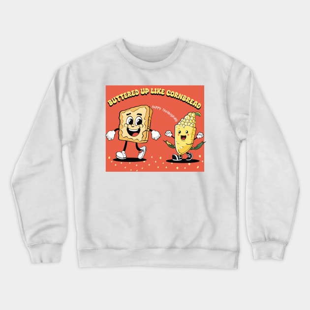 Buttered up like cornbread | Cornbread | Thanksgiving shirt Crewneck Sweatshirt by KnockingLouder